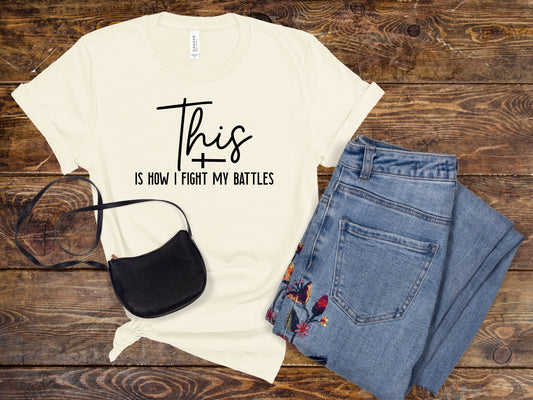 This Is How I Fight My Battles T-Shirt