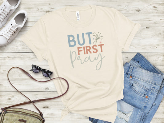But First Pray T-Shirt